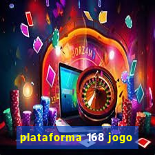 plataforma 168 jogo